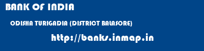 BANK OF INDIA  ODISHA TURIGADIA (DISTRICT BALASORE)    banks information 